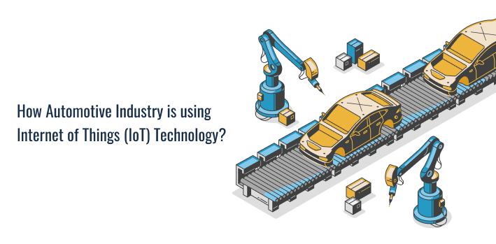 Automotive Industry using Internet of Things (IoT) Technology