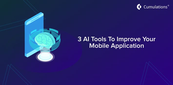 3 AI Tools To Improve Your Mobile Application