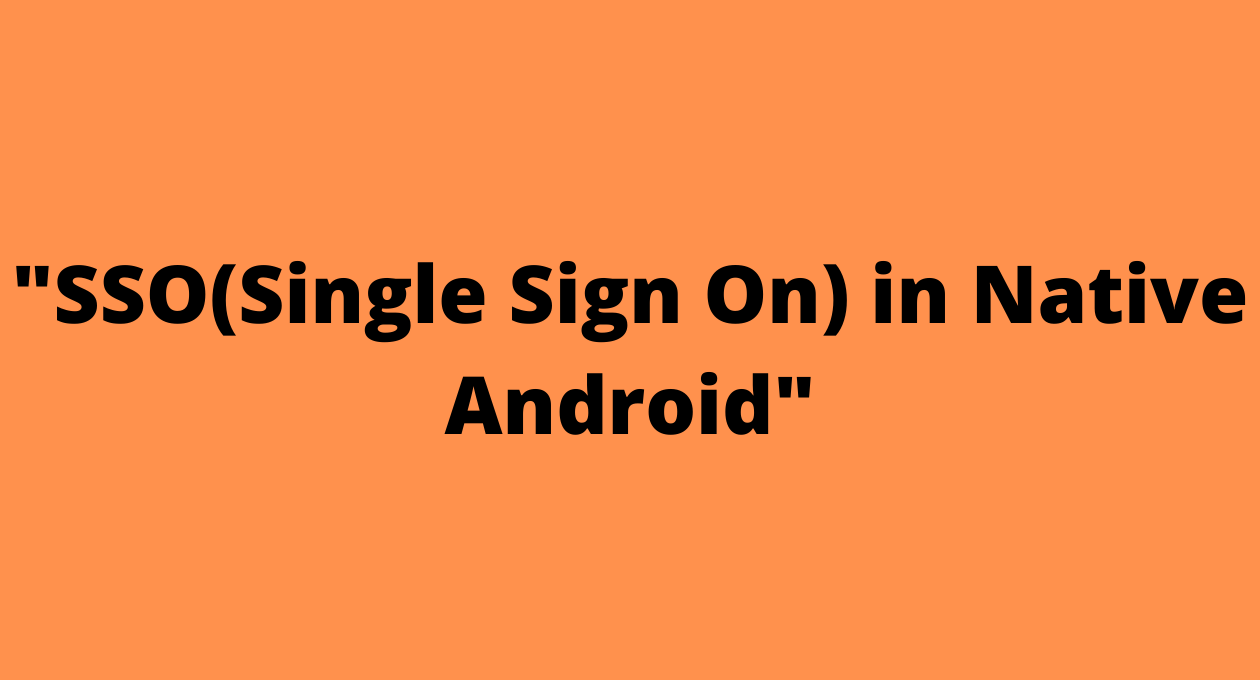 SSO(Single Sign On) in Native Android
